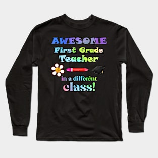 Awesome First Grade Teacher in a different class! Long Sleeve T-Shirt